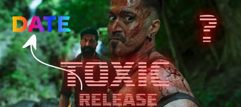Toxic Movie Release Date | complete release date information 2026