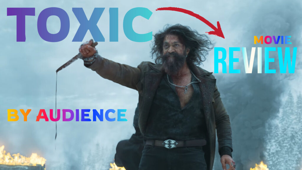 Toxic Movie Review 2026| All complete details of review