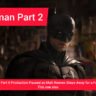 The Batman Part II Hits Pause as Matt Reeves Steps Away for a Family Matter
